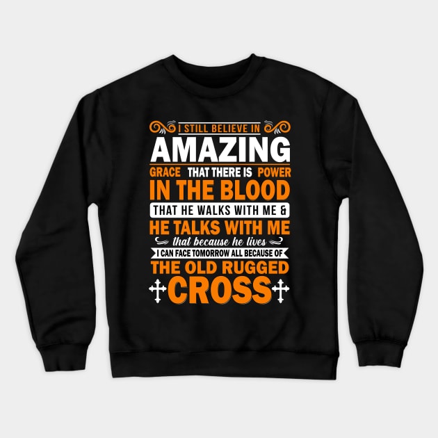 I still believe in amazing grace that there is power in the blood Crewneck Sweatshirt by TEEPHILIC